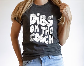 Dibs on the Coach Tshirt | Coaches Wife | Baseball Coach Wife | Fun Baseball Wife Shirt