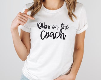 Dibs on the Coach, Coach, Wife, Mom, Coaches Wife, Baseball, Soccer, Basketball