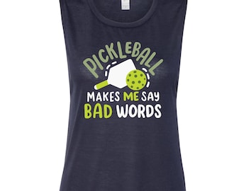 Funny Pickleball Shirt – “Pickleball Makes Me Say Bad Words” Muscle Shirt – Women’s – Gift for Players