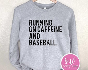 Baseball Sweatshirt - Running on Caffeine and Baseball - Game Day - Baseball Mom - Baseball Player - Baseball Fan - Caffeine Shirt