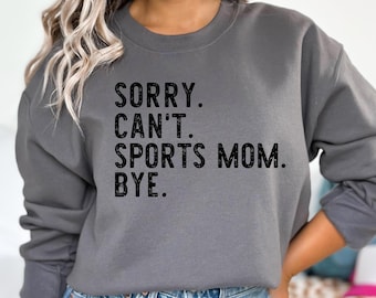 Sports Mom Sweatshirt - Sorry Can't Sports Mom Bye Crewneck