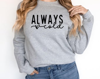 Always Cold Sweatshirt - Women's Clothing - Sweater Weather