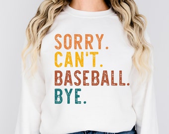 Sorry Can't Baseball Bye - Baseball Sweatshirt- Baseball Shirt - Baseball  Mom - Baseball Life - Baseball player Shirt