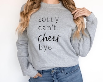 Cheer Sweatshirt - Sorry Can't Cheer Bye - Sweatshirt - Cheer Mom - Cheer Life