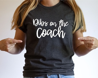 Dibs on the Coach, Coach, Wife, Mom, Coaches Wife, Baseball, Soccer, Basketball