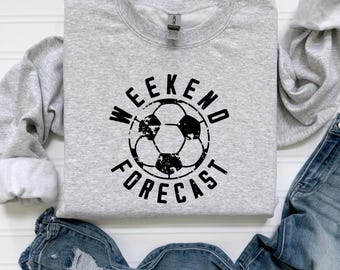 Weekend Forecast Soccer Sweatshirt - Soccer Game Day Crewneck - Mother's Day Gift for Soccer Mama - Soccer Sweatshirt - Soccer Dad