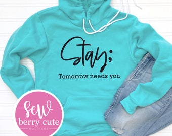 Stay; Tomorrow Needs You, Suicide Awareness, Mental Health, Hoodie