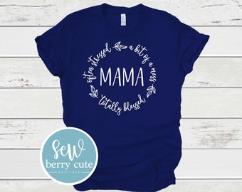 Often Stressed, A Bit of a Mess, Always Blessed Mama T-shirt, Mom Shirt