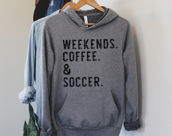 Weekends Coffee and Soccer - Soccer Mama Hoodie - Soccer Mom - Soccer Hoodie - Soccer Fan - Soccer Sweatshirt