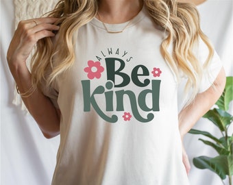 Be Kind Shirt | Always Be Kind | Kindness Matters