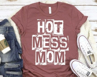 Mom Shirt - Hot Mess Mom - Mama Tee - Gifts for Her