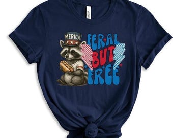 Feral but Free - Patriotic Shirt - 4th of July