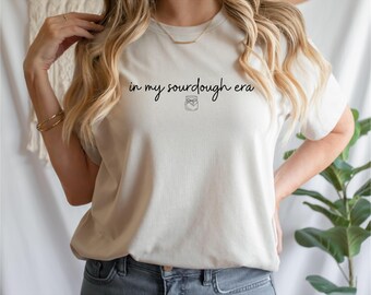 In My Sourdough Era - Fun Shirt - Mom Life