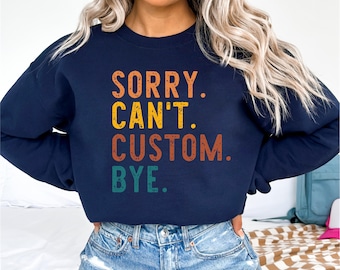 CUSTOM Sweatshirt - Sorry Can't CUSTOM Bye - Sweatshirt - Game Day - Sports Mom - Mom Life