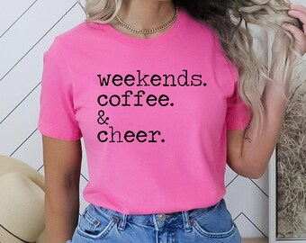 Weekends, Coffee, and Cheer - Cheer Shirt - Cheer Mom - Cheer Life