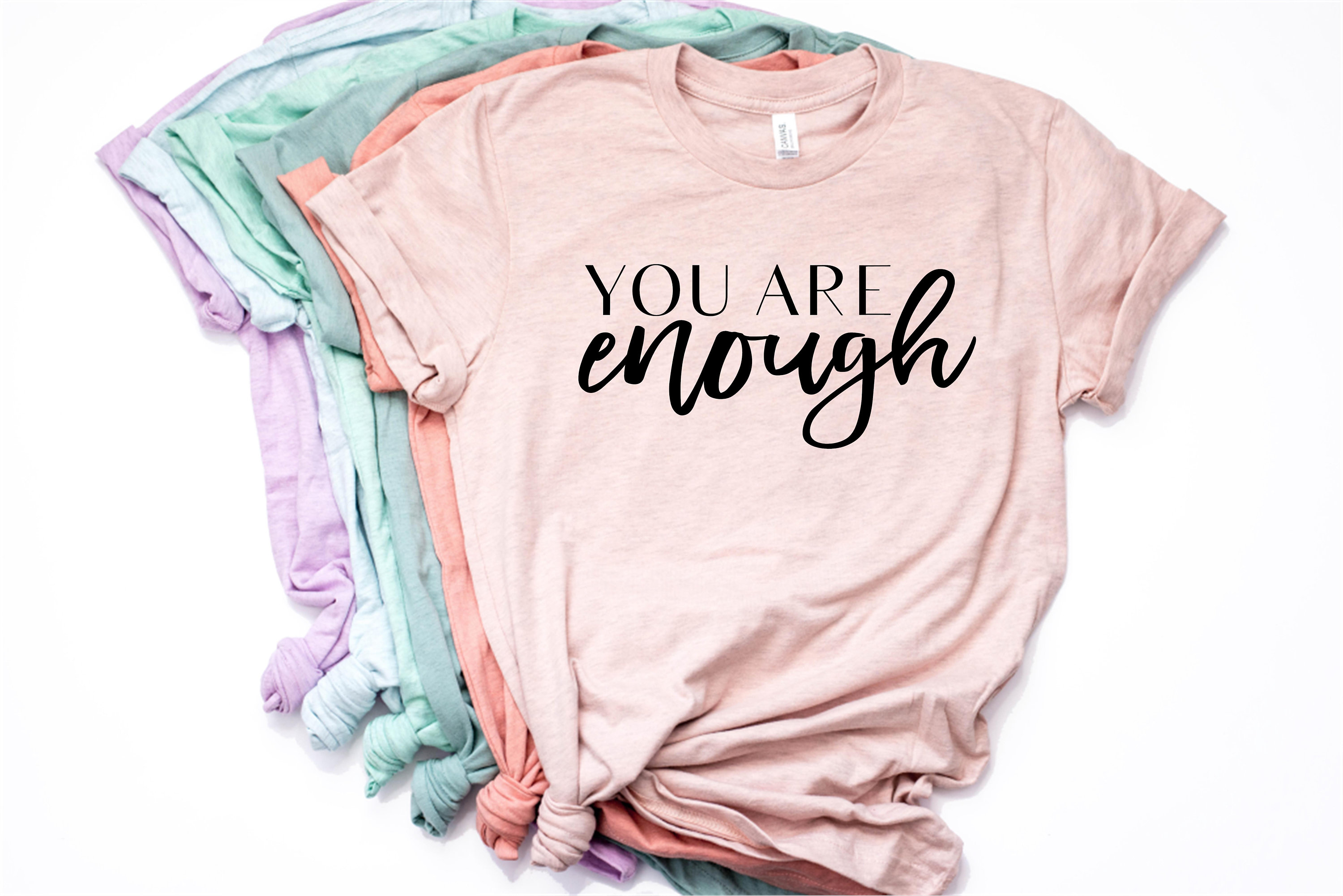 You Are Enough Tshirt, Women's Tshirt