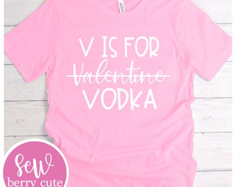 V is for Vodka T-shirt, Valentine's Day Tee, Graphic Tee