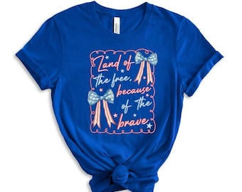 Land of The Free because of the Brave - Patriotic Shirt - 4th of July