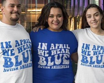 Autism Tshirt - in April We Wear Blue - Awareness