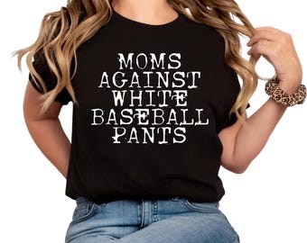 Baseball Mom Shirt | Moms against white baseball pants | Baseball Mama