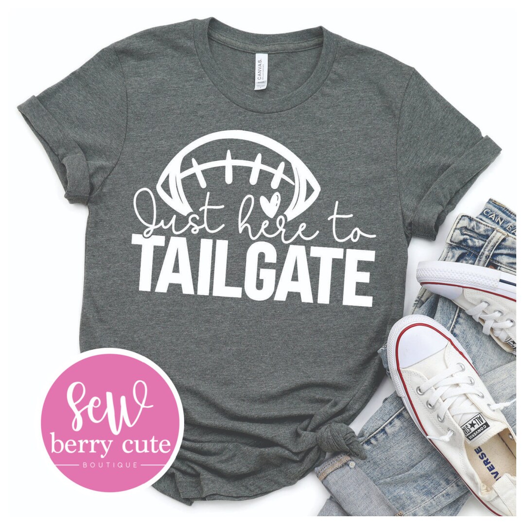 Just Here to Tailgate Football Shirt Etsy