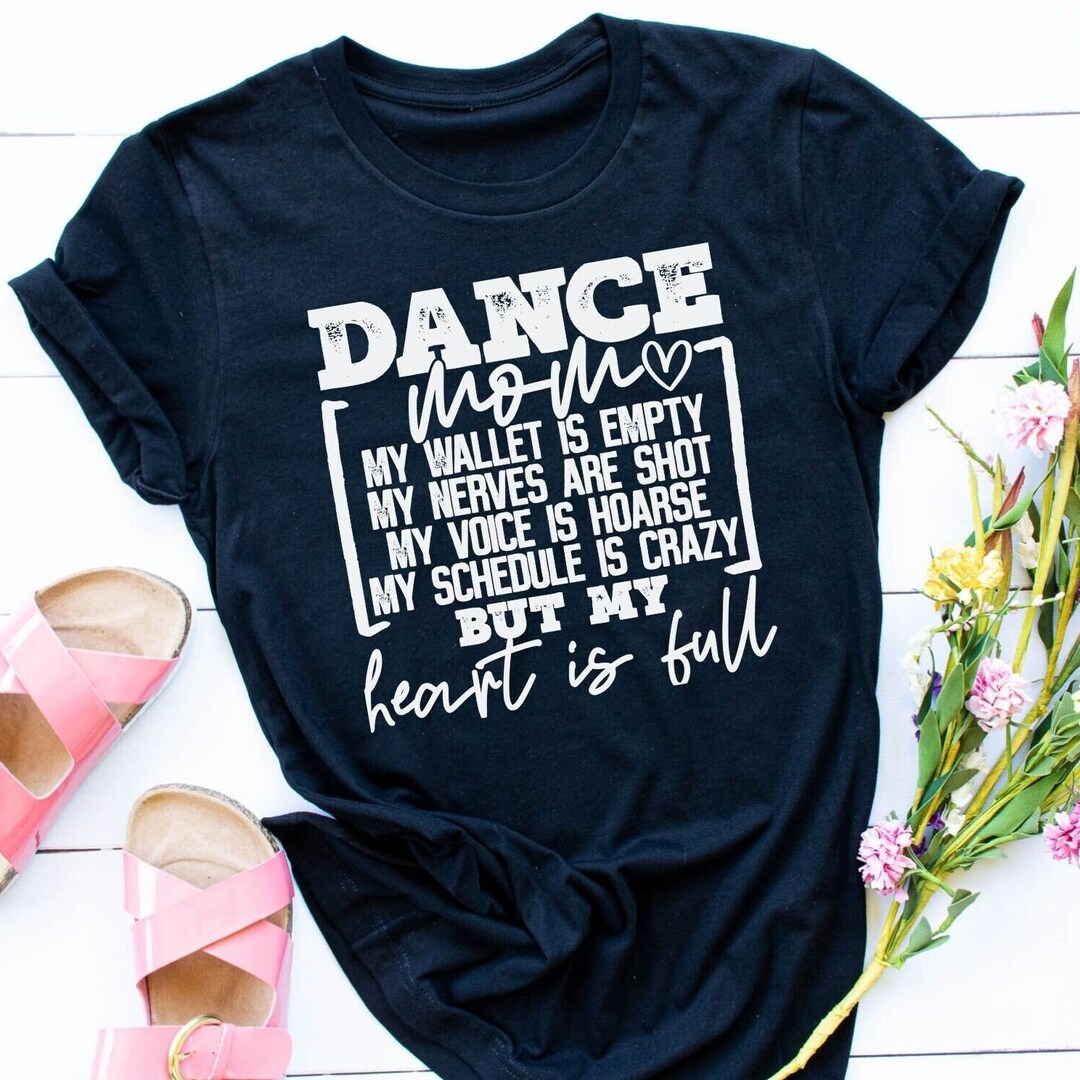 Dance Mom Heart Full, Wallet Empty Tshirt Dance Shirt Dance Mom Life