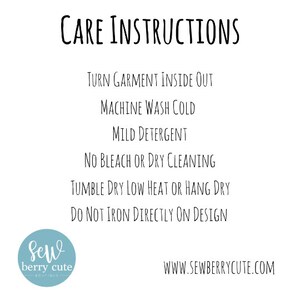 May include: Care instructions for a garment: Turn garment inside out, machine wash cold, mild detergent, no bleach or dry cleaning, tumble dry low heat or hang dry, do not iron directly on design. Sew Berry Cute Boutique website address is included.