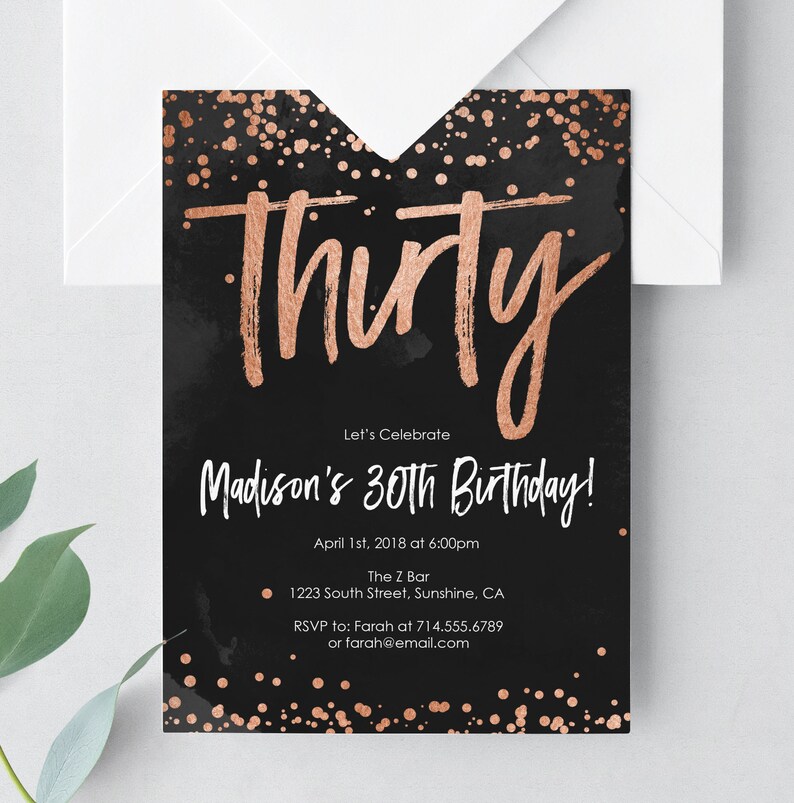 May include: Black birthday invitation with rose gold text and confetti. The invitation reads "Thirty" in large script, with "Madison's 30th Birthday!" below. Includes event details: date, time, location, and RSVP information.