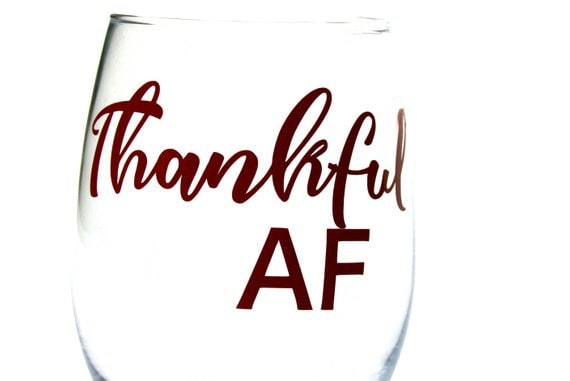 Thanksgiving Wine Glass Thankful Gifts Funny Holiday Wine Glasses Thankful Af Wine Glass By Tree Little Birdz Catch My Party