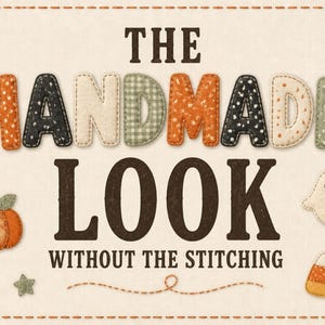 May include: A graphic design featuring the text THE HANDMADE LOOK WITHOUT THE STITCHING in brown and patterned letters. The image includes a small orange pumpkin, a white ghost, a green star, and a piece of candy corn on a cream background.
