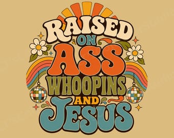 Raised On Ass Whoopins And Jesus PNG | Funny Southern Retro Shirt Design