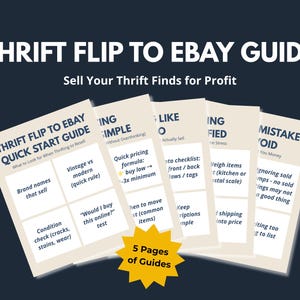 May include: A guide titled "Thrift Flip to Ebay Guide" with the subtitle "Sell Your Thrift Finds for Profit." The image shows five pages of guides with tips on reselling thrifted items, including brand names, pricing, and avoiding mistakes. A yellow starburst graphic says "5 Pages of Guides."