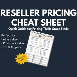 May include: A dark blue graphic with white text that reads "Reseller Pricing Cheat Sheet: Quick Guide for Pricing Thrift Store Finds." Includes a smaller sheet with pricing tips and a yellow starburst that says "Printable Guide."