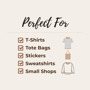 May include: A graphic list titled Perfect For with five checkmarks next to the text T-Shirts, Tote Bags, Stickers, Sweatshirts, and Small Shops. To the right are icons of a grey t-shirt, a tan tote bag, and a white long-sleeve sweatshirt.