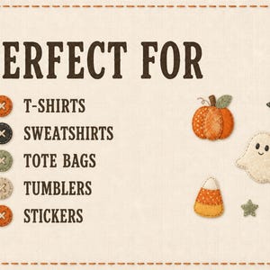 May include: A graphic with the text PERFECT FOR followed by a list: T-SHIRTS, SWEATSHIRTS, TOTE BAGS, TUMBLERS, STICKERS. Icons include five circular buttons with cross-stitching, an orange pumpkin, a white ghost, candy corn, and three small stars.