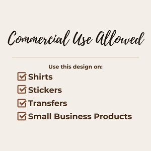 May include: A beige graphic with dark brown text reading Commercial Use Allowed. Below, the text Use this design on: is followed by a list of four items with checkmarks: Shirts, Stickers, Transfers, and Small Business Products.