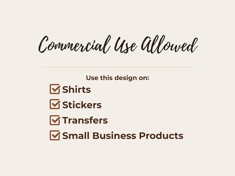 May include: A beige graphic with dark brown text reading Commercial Use Allowed. Below, the text Use this design on: is followed by a list of four items with checkmarks: Shirts, Stickers, Transfers, and Small Business Products.