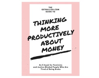 The GetBullish Guide to Thinking More Productively About Money book digital download career feminism boss lady