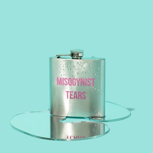 Misogynist Tears Feminist Flask in Stainless Steel Silver with Pink Lettering male salty feminism feminist funny liquor holder