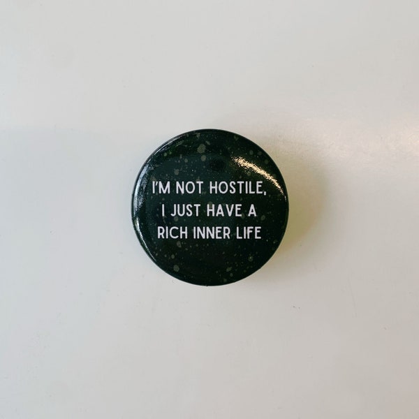 I'm Not Hostile I Just Have a Rich Inner Life 1.5" Button in Black and Tan | Pin Pinback Jacket Backpack Bag Accessories Autism Pride