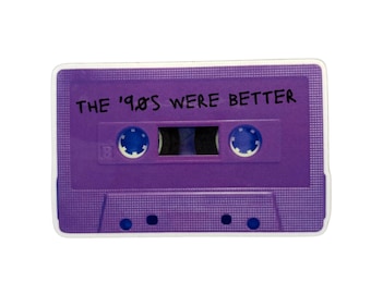 The 90's Were Better Glossy Die Cut Vinyl Sticker weatherproof water bottle laptop decal cassette tape old school music icon retro vibe