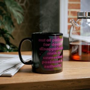 Feminist Mug Out of Patience for Deeply Disappointing Men Black Funny Coffee Cup Gift for Her Sarcastic Feminism GetBullish BPA Free Ceramic afbeelding 6