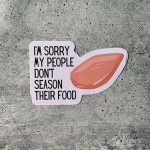 I'm Sorry My People Don't Season Their Food Die Cut Vinyl Sticker | Weatherproof glossy phone case bike water bottle laptop notebook decals image 4
