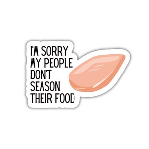 I'm Sorry My People Don't Season Their Food Die Cut Vinyl Sticker