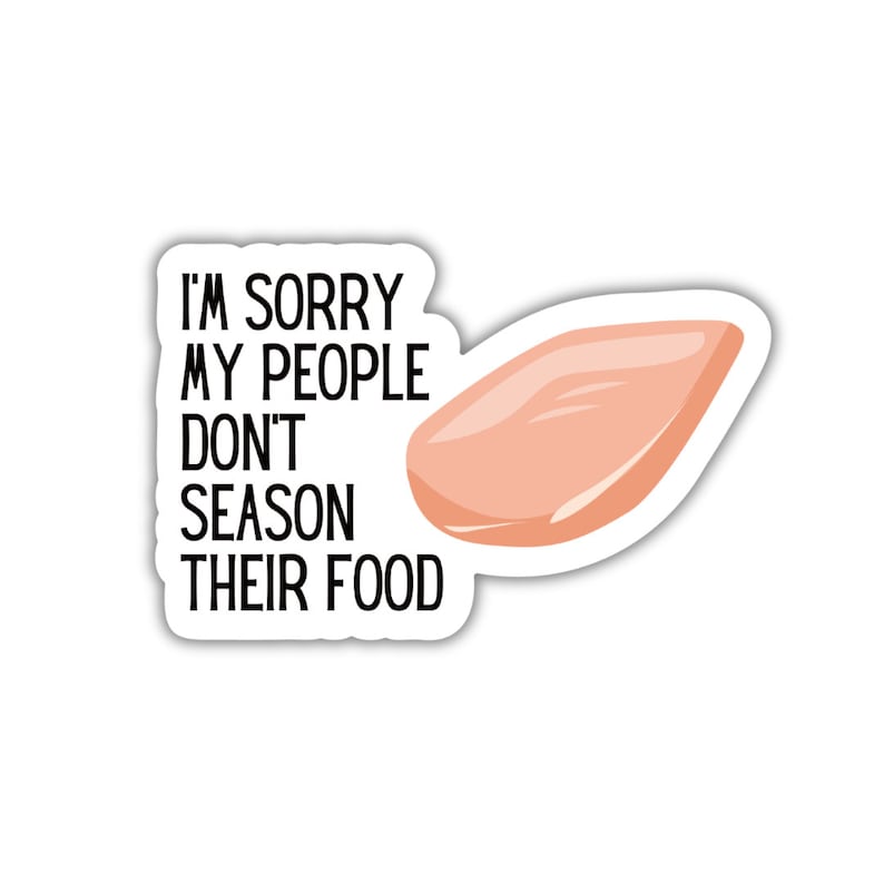 I'm Sorry My People Don't Season Their Food Die Cut Vinyl Sticker