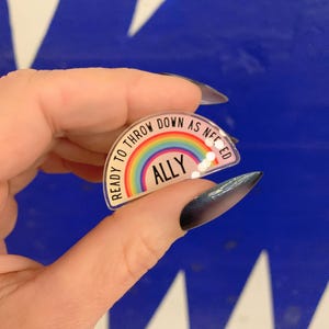 Acrylic Pin "Ally Ready to Throw Down As Needed" LGBTQ Rainbow Pride Acrylic Lapel Pin