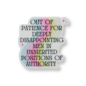 Out Of Patience For Deeply Disappointing Men In Unmerited Positions Of Authority Vinyl Sticker Waterproof Laptop Computer Water Bottle Decal
