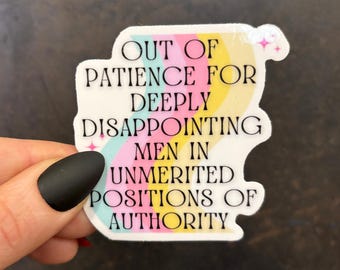 Out Of Patience For Deeply Disappointing Men In Unmerited Positions Of Authority Vinyl Sticker Waterproof Laptop Computer Water Bottle Decal