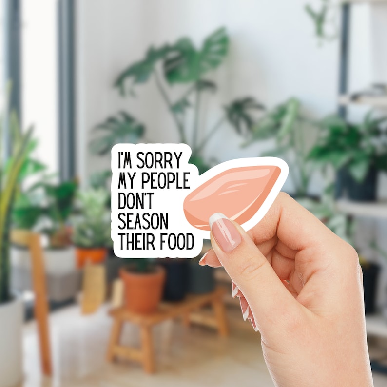May include: A sticker with a pink chicken breast and the text "I'm sorry my people don't season their food."