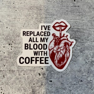 I&#39;ve Replaced All My Blood With Coffee Vinyl Sticker Waterproof Laptop Computer Water Bottle Decal